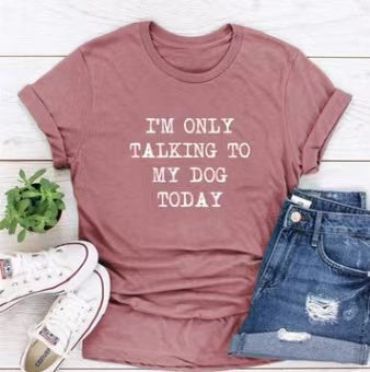 I'm Only Taking To My DOG Today Tee